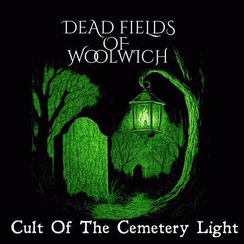 Dead Fields Of Woolwich : Cult of the Cemetery Light